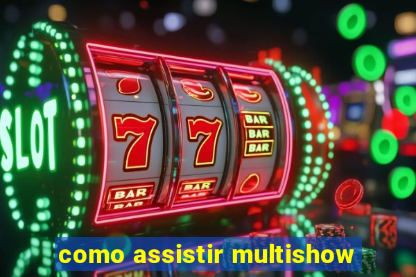 como assistir multishow