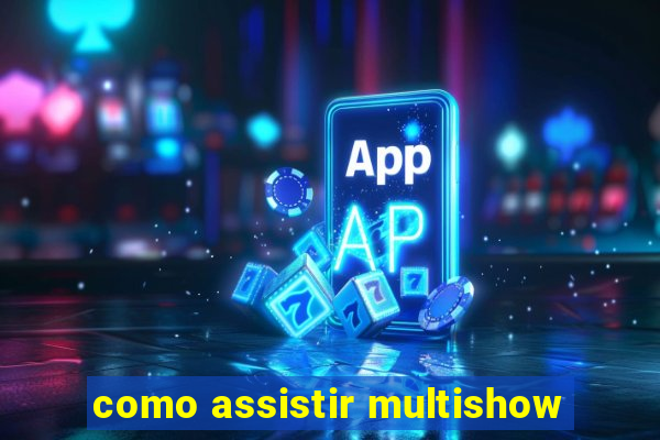 como assistir multishow