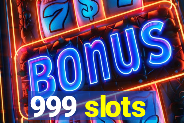 999 slots