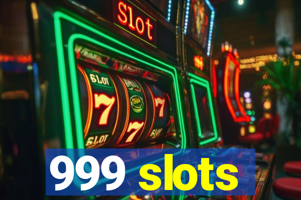 999 slots