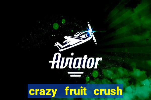 crazy fruit crush ganhar dinheiro