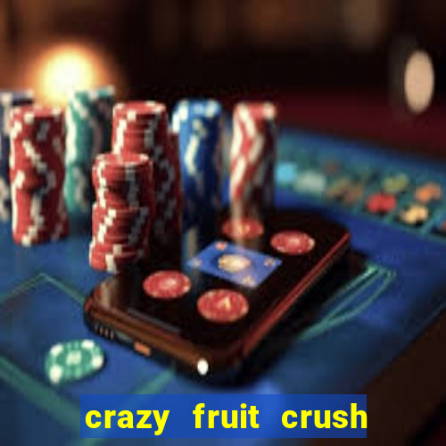 crazy fruit crush ganhar dinheiro