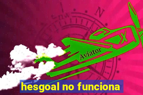 hesgoal no funciona