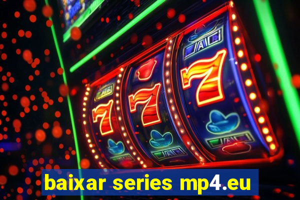 baixar series mp4.eu