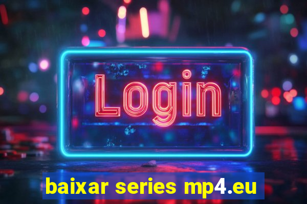 baixar series mp4.eu