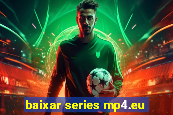 baixar series mp4.eu