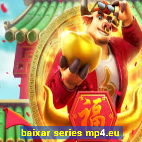 baixar series mp4.eu