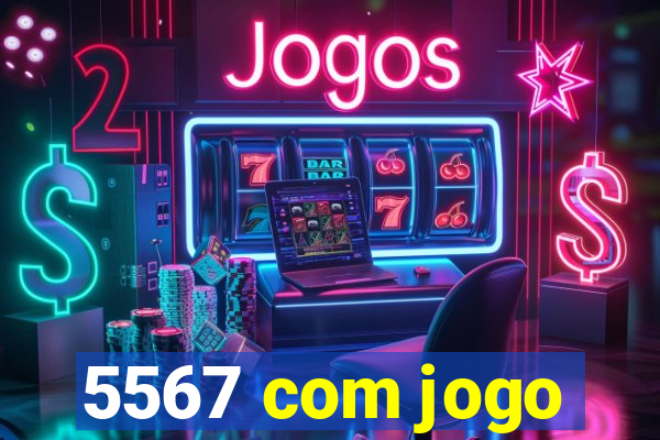 5567 com jogo