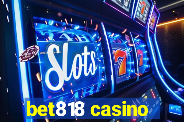 bet818 casino