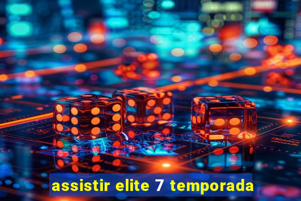 assistir elite 7 temporada