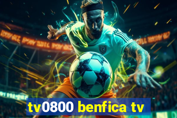 tv0800 benfica tv