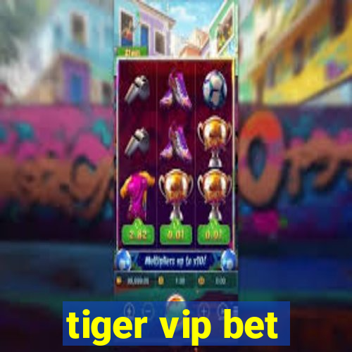 tiger vip bet