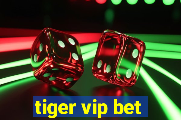 tiger vip bet