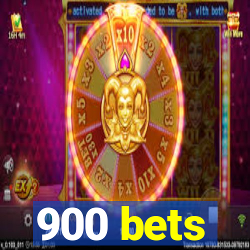 900 bets