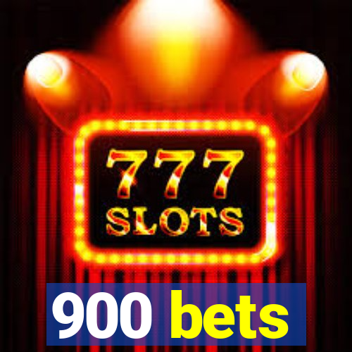 900 bets