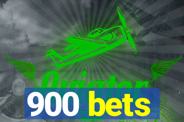 900 bets