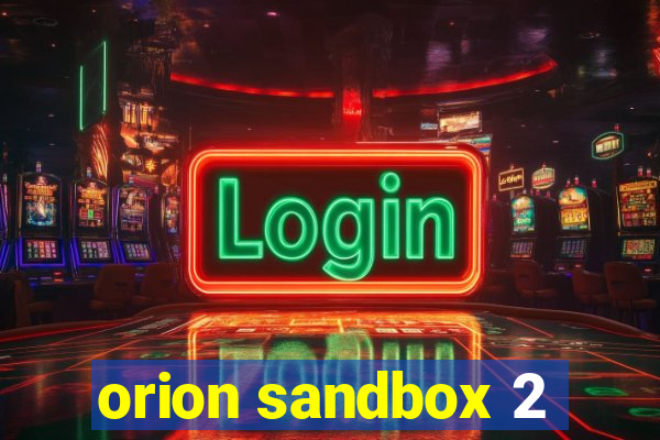 orion sandbox 2