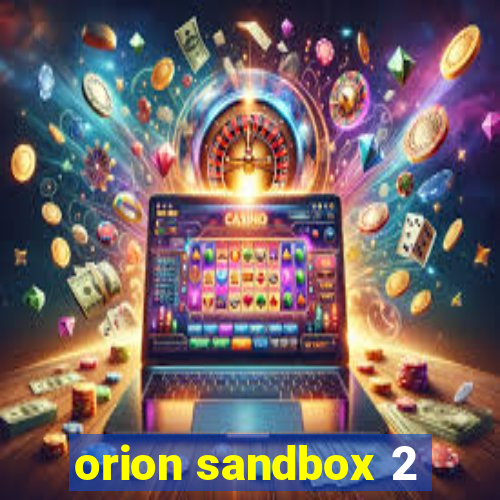 orion sandbox 2