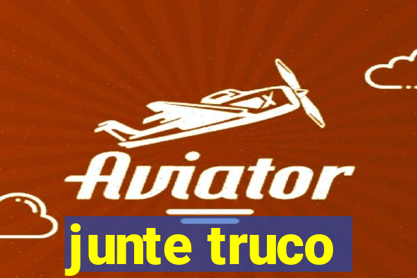 junte truco