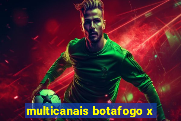 multicanais botafogo x