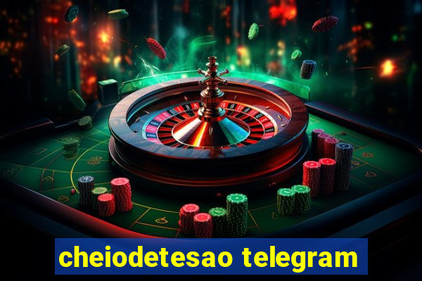 cheiodetesao telegram