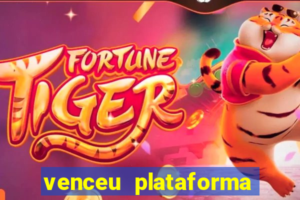 venceu plataforma de jogos