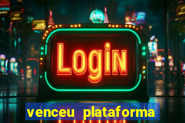 venceu plataforma de jogos