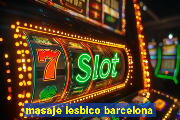 masaje lesbico barcelona