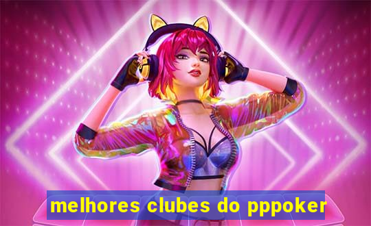 melhores clubes do pppoker