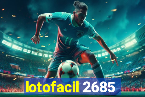 lotofacil 2685