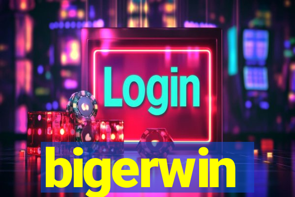 bigerwin