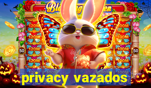 privacy vazados