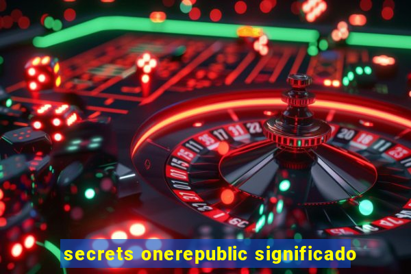 secrets onerepublic significado