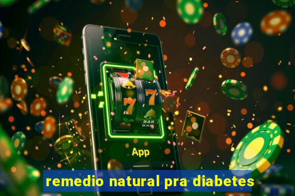 remedio natural pra diabetes