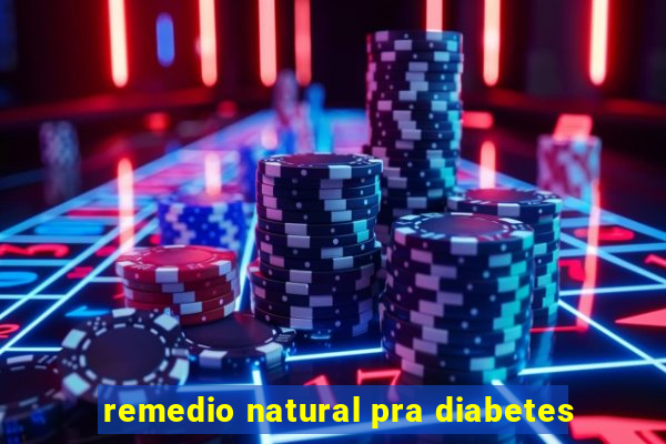 remedio natural pra diabetes