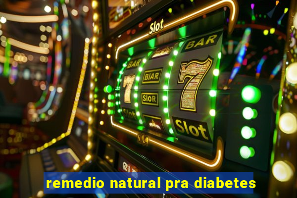 remedio natural pra diabetes