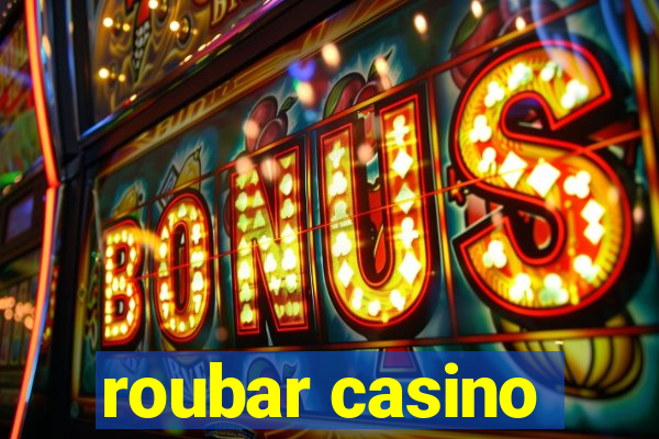 roubar casino