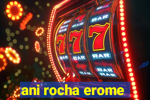 ani rocha erome