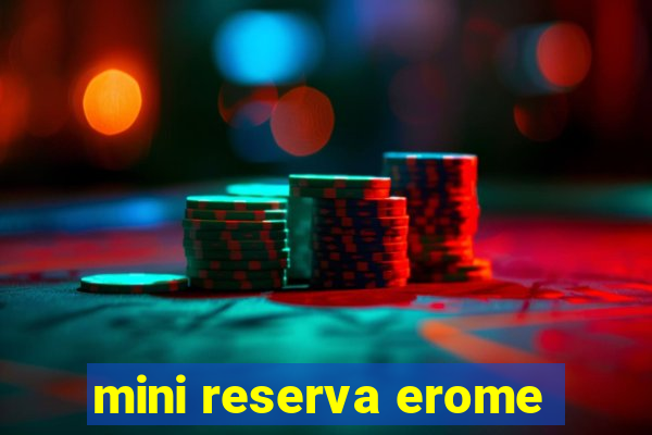 mini reserva erome