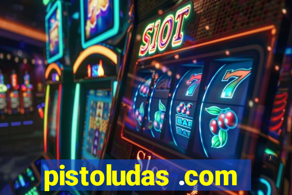 pistoludas .com