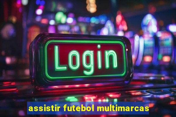 assistir futebol multimarcas