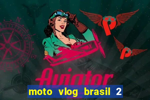 moto vlog brasil 2 dinheiro infinito