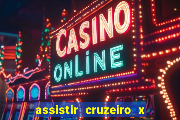 assistir cruzeiro x gremio ao vivo