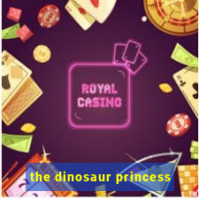 the dinosaur princess