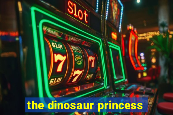 the dinosaur princess