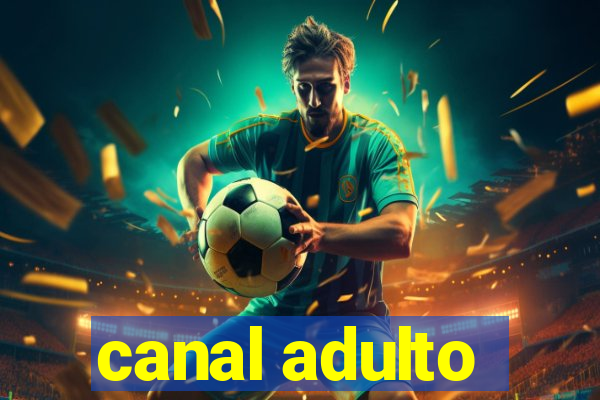 canal adulto