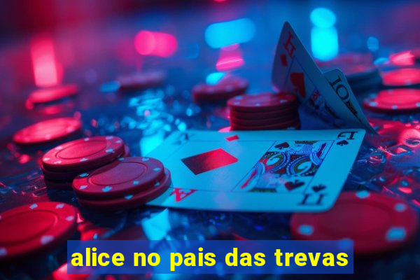 alice no pais das trevas