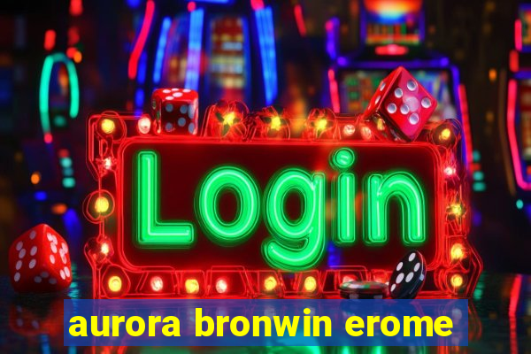 aurora bronwin erome