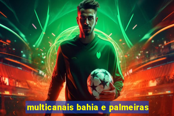 multicanais bahia e palmeiras