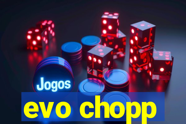 evo chopp